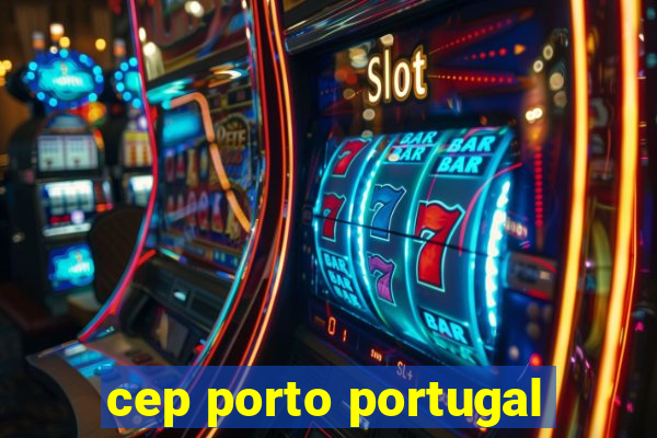 cep porto portugal